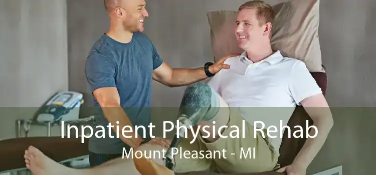 Inpatient Physical Rehab Mount Pleasant - MI