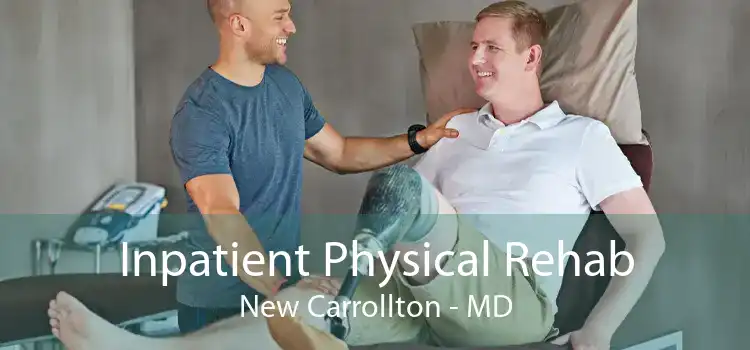 Inpatient Physical Rehab New Carrollton - MD