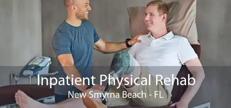 Inpatient Physical Rehab New Smyrna Beach - FL