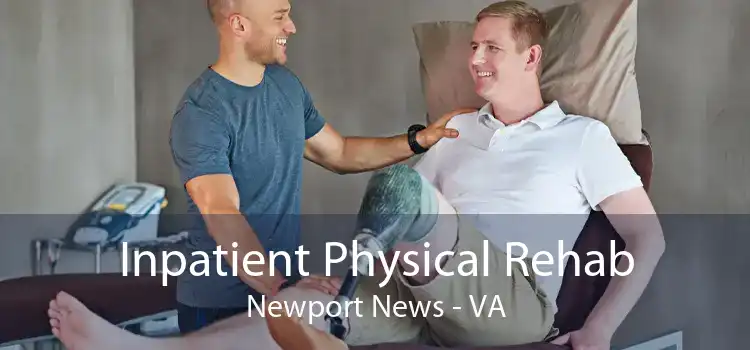 Inpatient Physical Rehab Newport News - VA