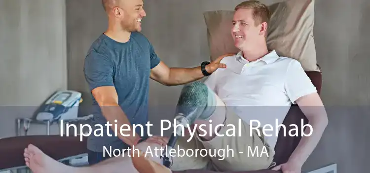 Inpatient Physical Rehab North Attleborough - MA