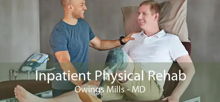 Inpatient Physical Rehab Owings Mills - MD