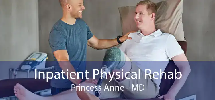 Inpatient Physical Rehab Princess Anne - MD