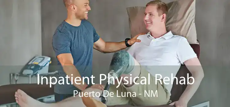 Inpatient Physical Rehab Puerto De Luna - NM