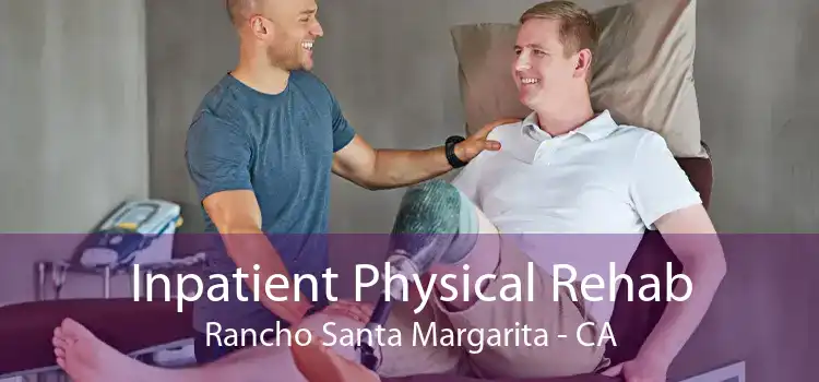 Inpatient Physical Rehab Rancho Santa Margarita - CA