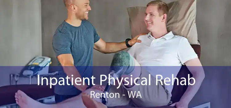 Inpatient Physical Rehab Renton - WA