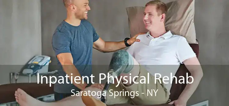 Inpatient Physical Rehab Saratoga Springs - NY