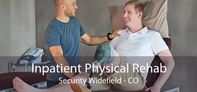 Inpatient Physical Rehab Security Widefield - CO