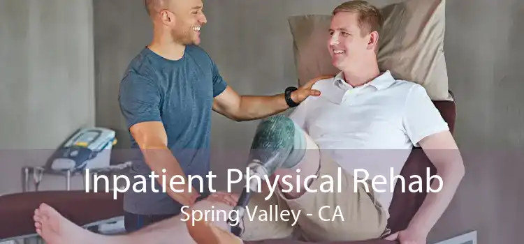 Inpatient Physical Rehab Spring Valley - CA