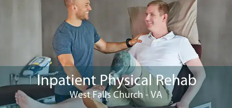 Inpatient Physical Rehab West Falls Church - VA