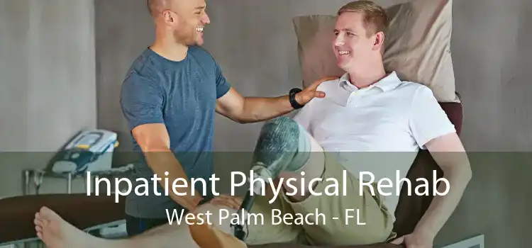 Inpatient Physical Rehab West Palm Beach - FL