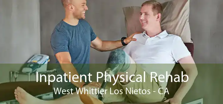 Inpatient Physical Rehab West Whittier Los Nietos - CA