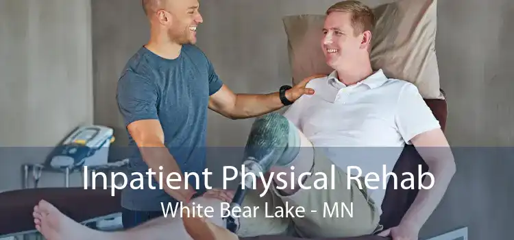 Inpatient Physical Rehab White Bear Lake - MN