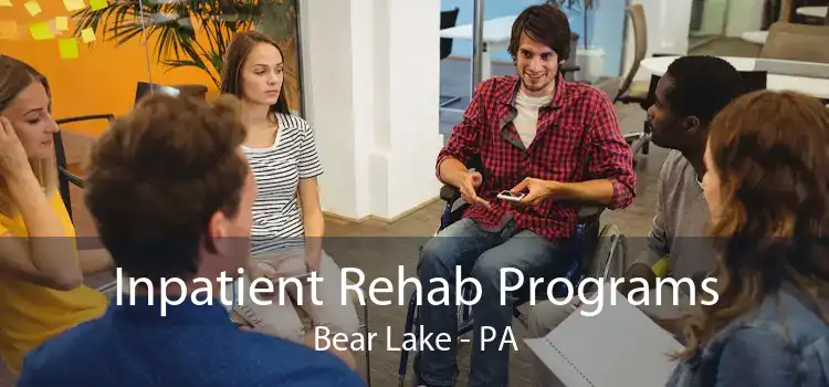 Inpatient Rehab Programs Bear Lake - PA