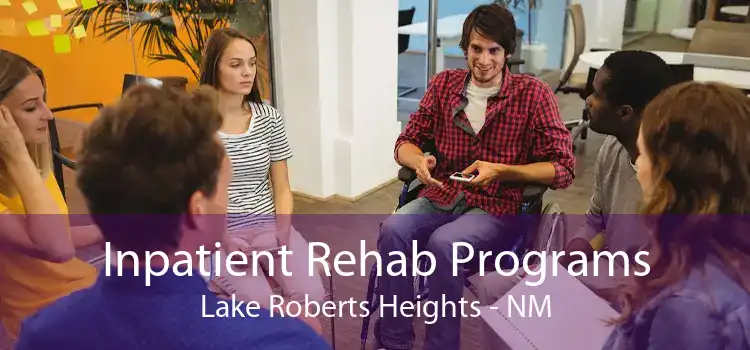 Inpatient Rehab Programs Lake Roberts Heights - NM