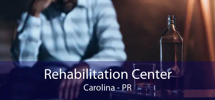 Rehabilitation Center Carolina - PR