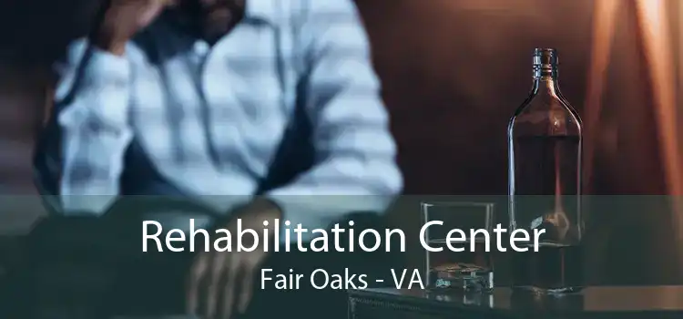 Rehabilitation Center Fair Oaks - VA